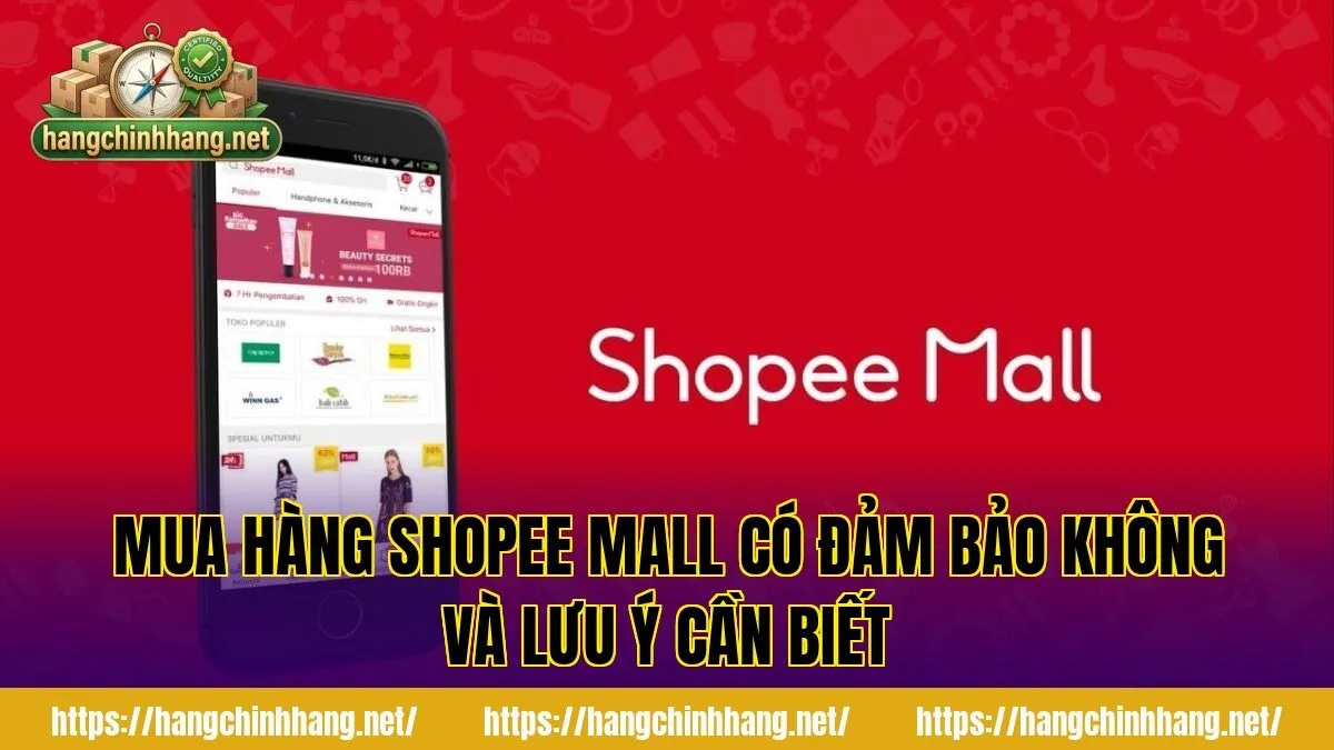 MUA HÀNG SHOPEE MALL CÓ ĐẢM BẢO KHÔNG VÀ LƯU Ý CẦN BIẾT