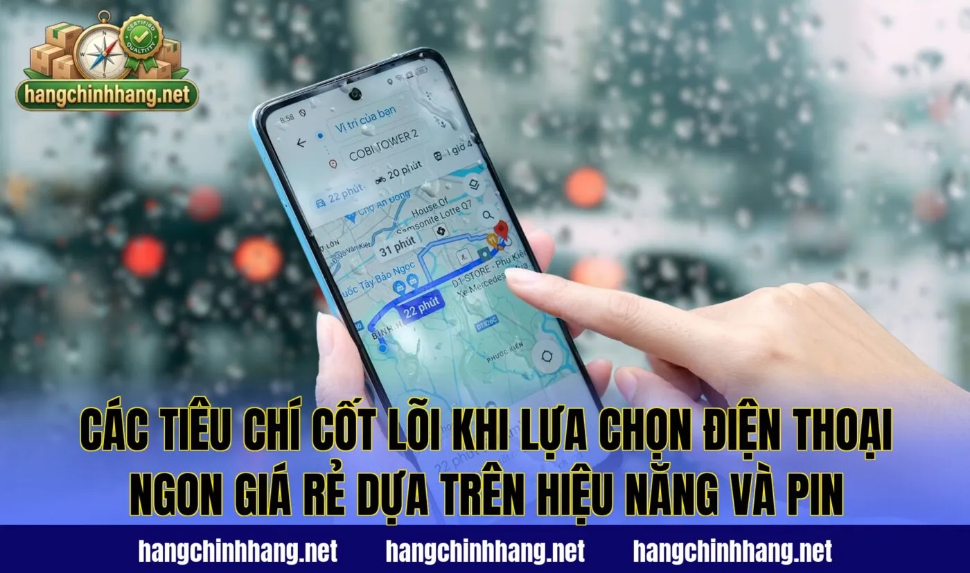 Các tiêu chí cốt lõi khi lựa chọn điện thoại ngon giá rẻ dựa trên hiệu năng và pin