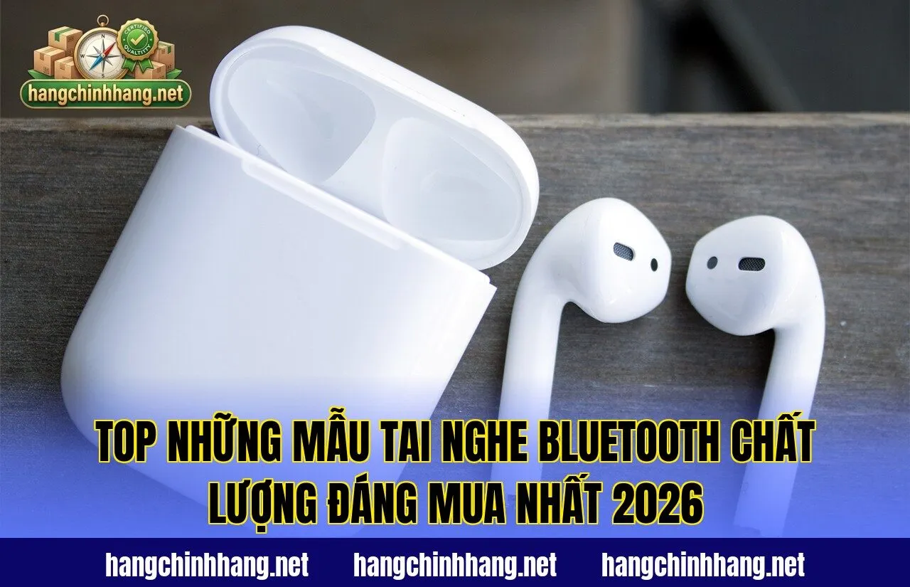 Top Những Mẫu Tai Nghe Bluetooth Chất Lượng Đáng Mua Nhất 2026