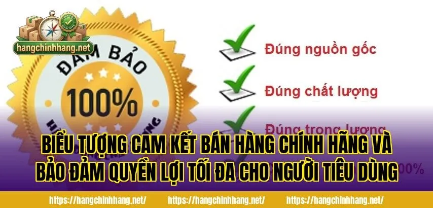 Biểu tượng cam kết bán hàng chính hãng và bảo đảm quyền lợi tối đa cho người tiêu dùng