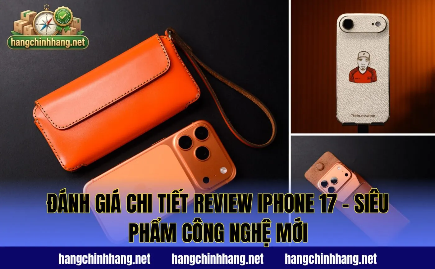 Đánh Giá Chi Tiết Review iPhone 17 - Siêu Phẩm Công Nghệ Mới