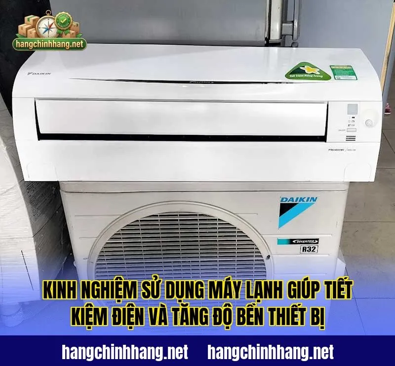 Kinh nghiệm sử dụng máy lạnh giúp tiết kiệm điện và tăng độ bền thiết bị