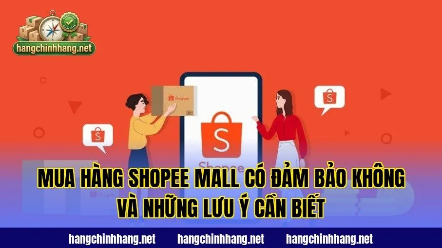 Mua Hàng Shopee Mall Có Đảm Bảo Không Và Những Lưu Ý Cần Biết