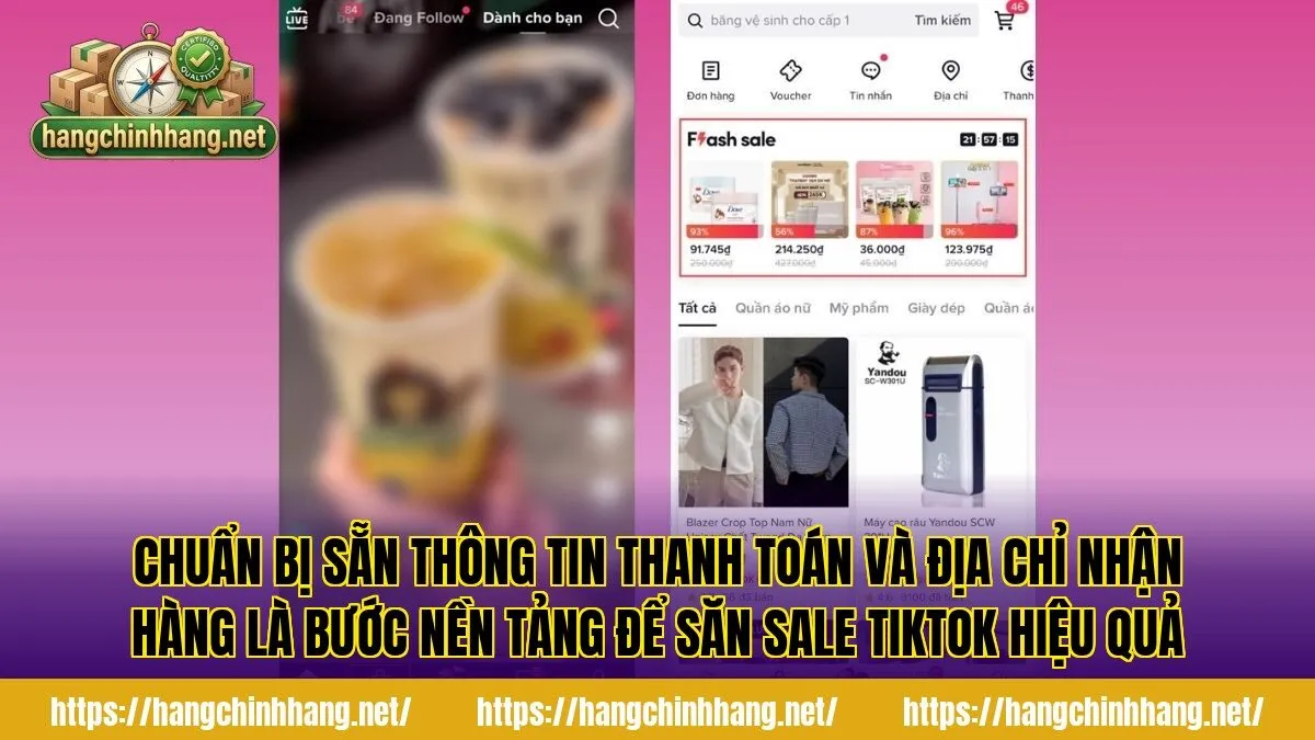 Chuẩn bị sẵn thông tin thanh toán và địa chỉ nhận hàng là bước nền tảng để săn sale TikTok hiệu quả