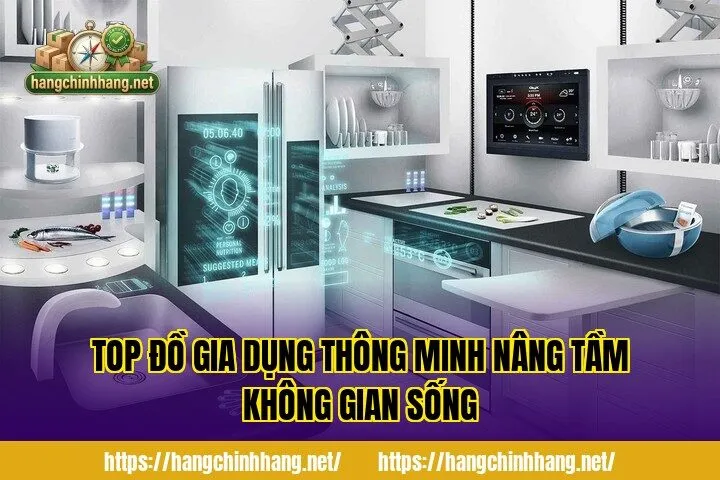 TOP ĐỒ GIA DỤNG THÔNG MINH NÂNG TẦM KHÔNG GIAN SỐNG