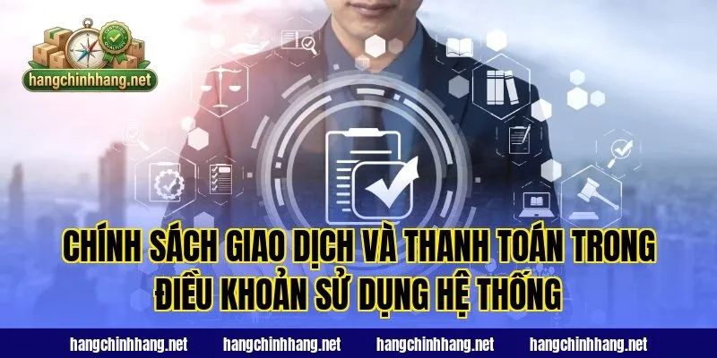 Chính sách giao dịch và thanh toán trong điều khoản sử dụng hệ thống