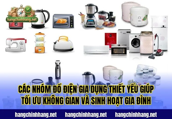 Các nhóm đồ điện gia dụng thiết yếu giúp tối ưu không gian và sinh hoạt gia đình
