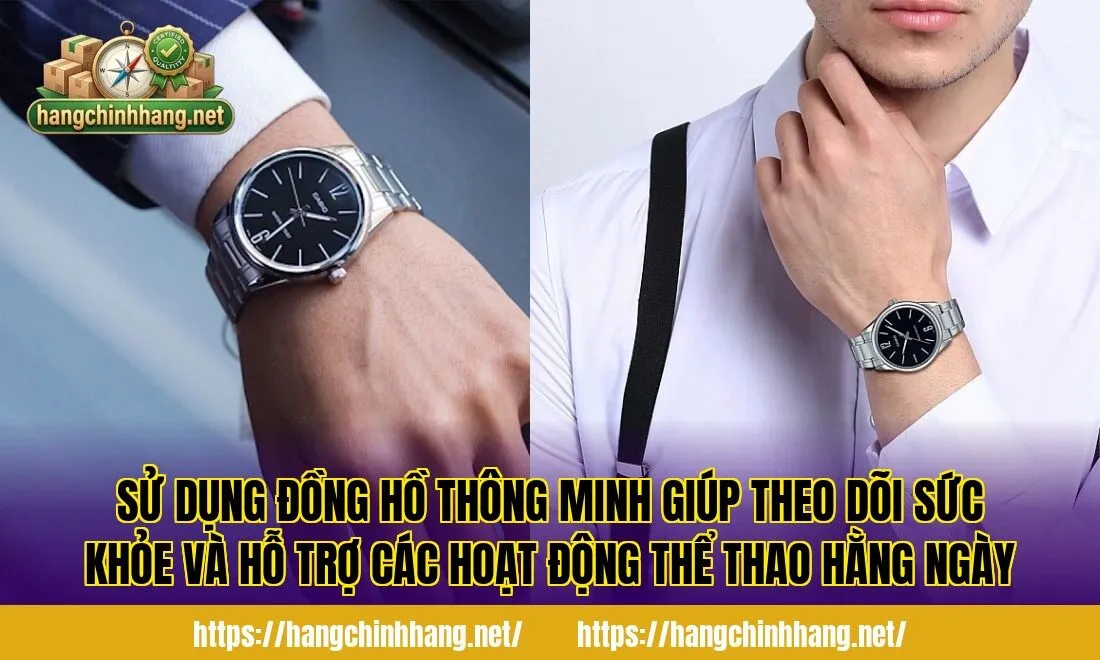 Sử dụng đồng hồ thông minh giúp theo dõi sức khỏe và hỗ trợ các hoạt động thể thao hằng ngày