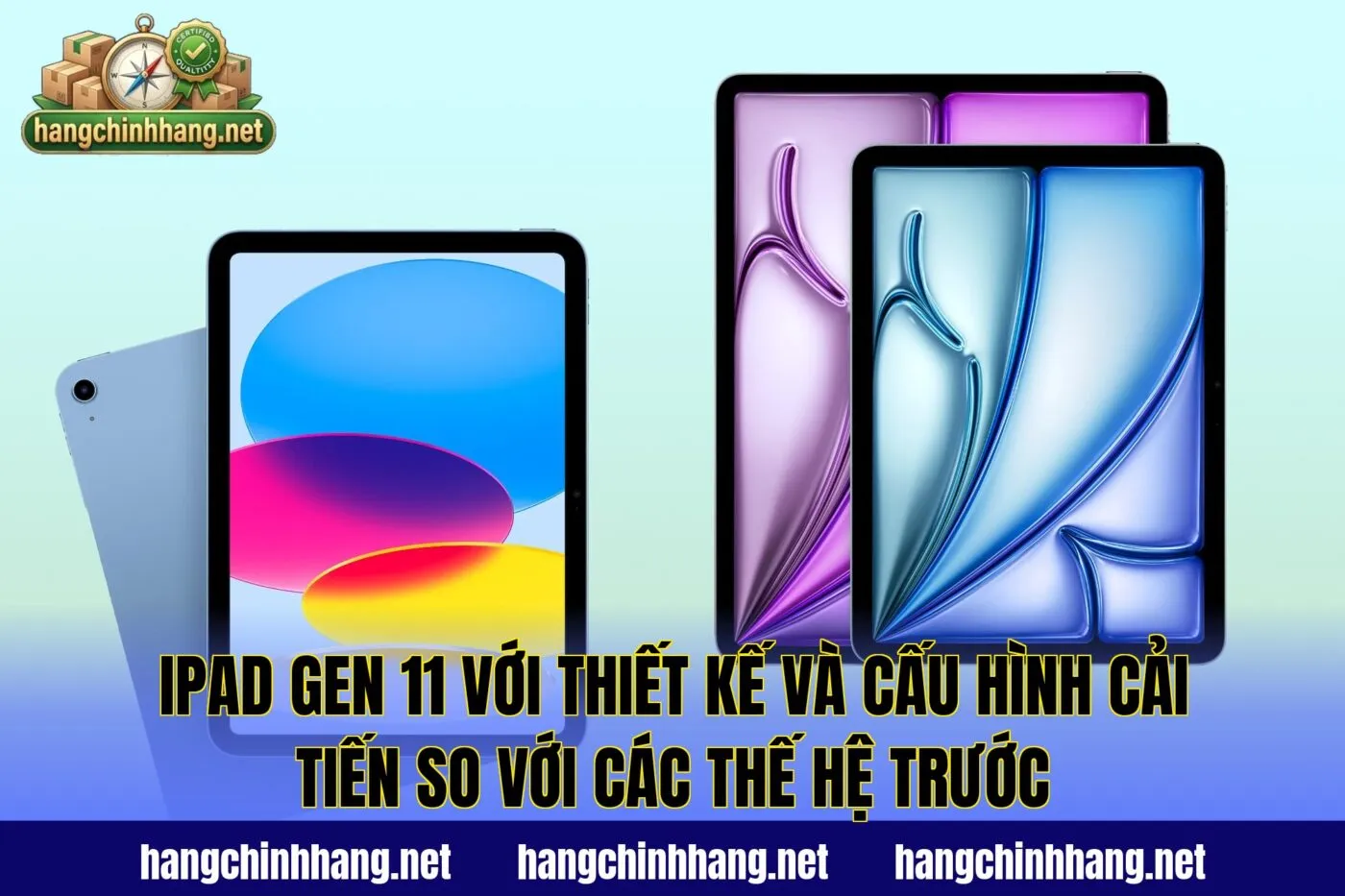 IPad Gen 11 với thiết kế và cấu hình cải tiến so với các thế hệ trước