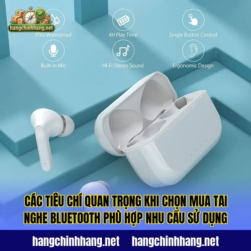 Các tiêu chí quan trọng khi chọn mua tai nghe Bluetooth phù hợp nhu cầu sử dụng