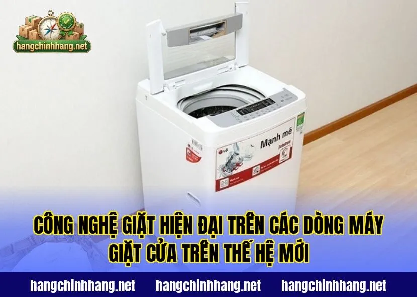 Công nghệ giặt hiện đại trên các dòng máy giặt cửa trên thế hệ mới