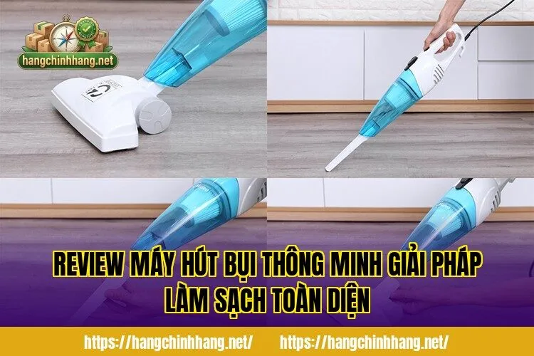 REVIEW MÁY HÚT BỤI THÔNG MINH GIẢI PHÁP LÀM SẠCH TOÀN DIỆN