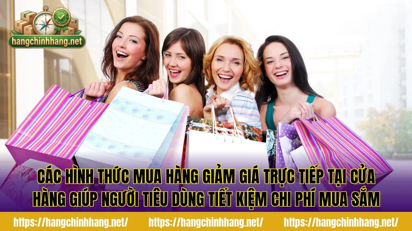 Các hình thức mua hàng giảm giá trực tiếp tại cửa hàng giúp người tiêu dùng tiết kiệm chi phí mua sắm