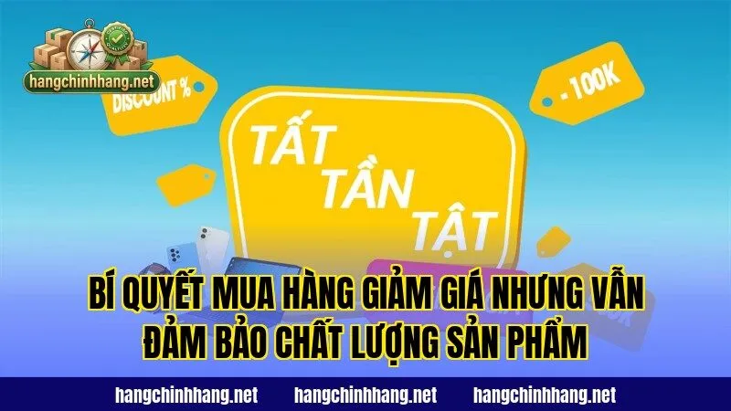 Bí quyết mua hàng giảm giá nhưng vẫn đảm bảo chất lượng sản phẩm