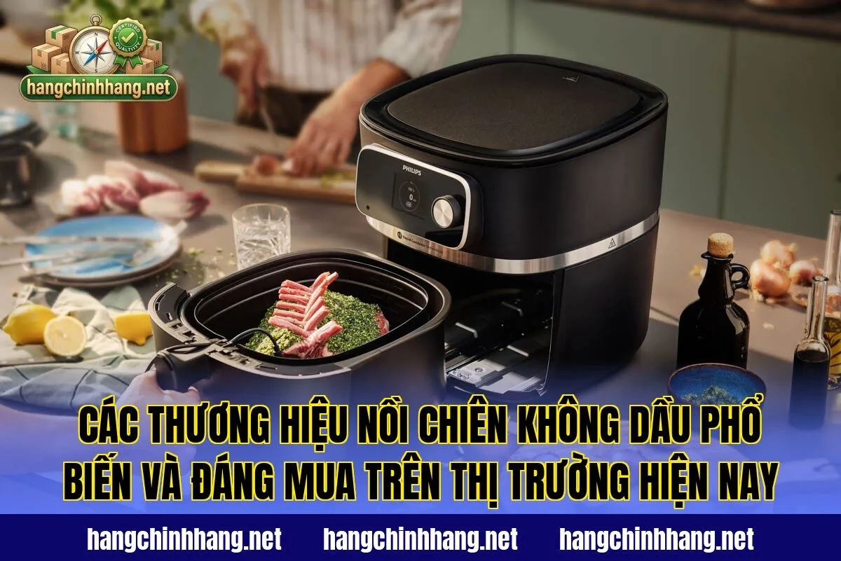 Các thương hiệu nồi chiên không dầu phổ biến và đáng mua trên thị trường hiện nay