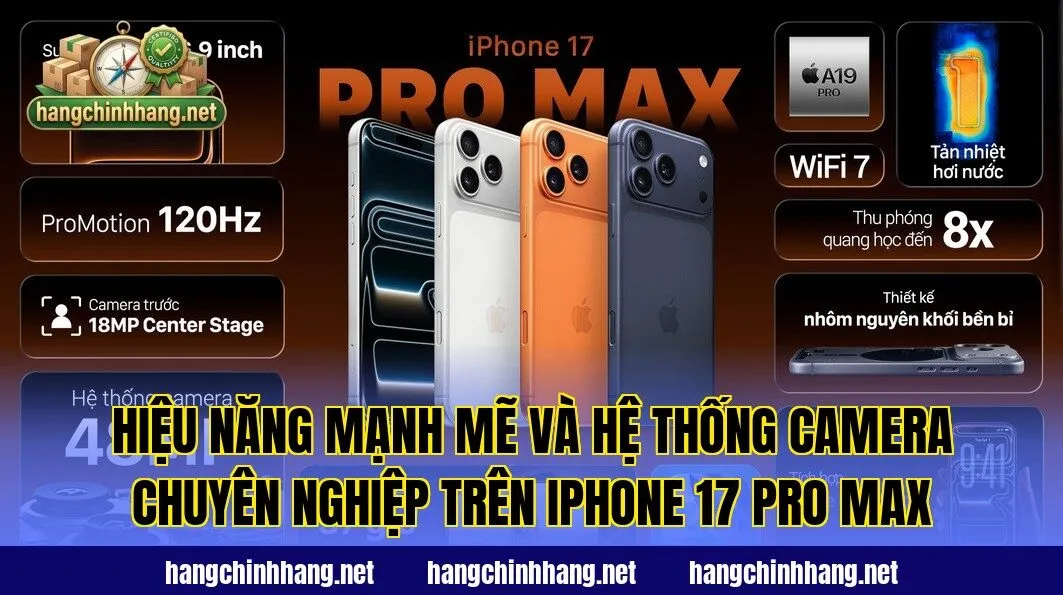 Hiệu năng mạnh mẽ và hệ thống camera chuyên nghiệp trên iPhone 17 Pro Max