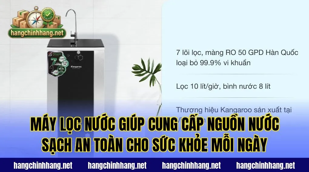 Máy lọc nước giúp cung cấp nguồn nước sạch an toàn cho sức khỏe mỗi ngày