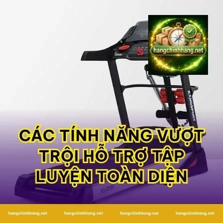 Các tính năng vượt trội hỗ trợ tập luyện toàn diện
